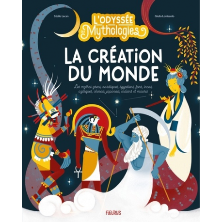 La création du monde - Les mythes grecs- nordiques- égyptiens- fons- incas- aztèques- chinois- japonais- indiens et maoris - Al