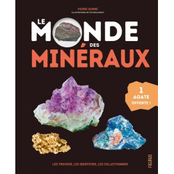 Le monde des minéraux - Les trouver- les identifier- les collectionner - Avec 1 agate offerte l
