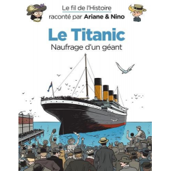 Fil de l'Histoire raconté par Ariane & Nino (Le) - Tome 17 - Le Titanic (Naufrage d'un géant)