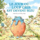 Le jour où Loup gris est devenu bleu - Album