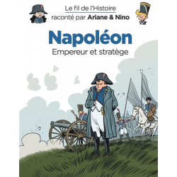 Fil de l'Histoire raconté par Ariane & Nino (Le) - Tome 14 - Napoléon (Empereur et stratège)