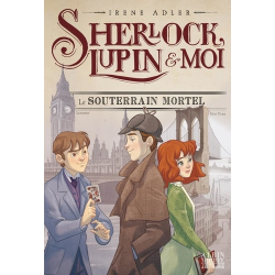 Sherlock, Lupin et Moi - Tome 13 - Le Souterrain mortel