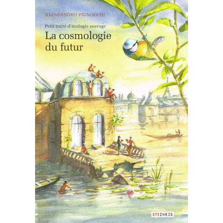 Petit traité d'écologie sauvage - Tome 2 - La cosmologie du futur