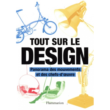 Tout sur le design - Panorama des mouvements et des chefs-d'oeuvre - Grand Format