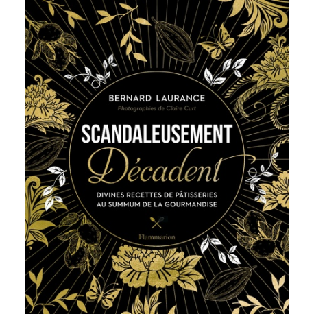 Scandaleusement Décadent - Divines recettes de pâtisseries au summum de la gourmandise - Grand Format