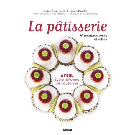 La pâtisserie à l'EHL - Ecole hôtelière de Lausanne - 60 recettes sucrées et salées - Grand Format